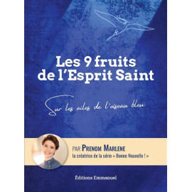 Marlène Prénom - Les 9 fruits de l'Esprit Saint, sur les ailes de l'oiseau bleu
