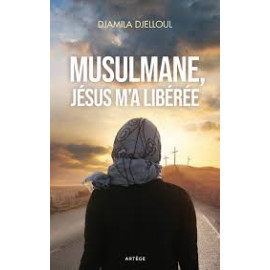 Djamila Djelloul - Musulmane, Jésus m'a libérée