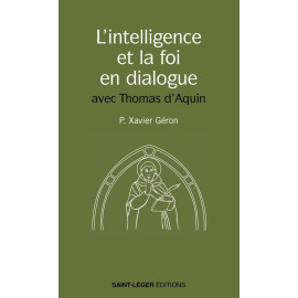 Xavier Géron - L'intelligence et la foi en dialogue avec Thomas d'Aquin