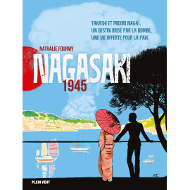 Nathalie Fourmy - Nagasaki 1945 Takashi et Midori Nagaï, un destin brisé par la bombe, une vie offerte pour la paix