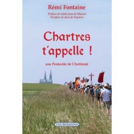 Rémi Fontaine - Chartres t'appelle ! Une Pentecôte de Chrétienté