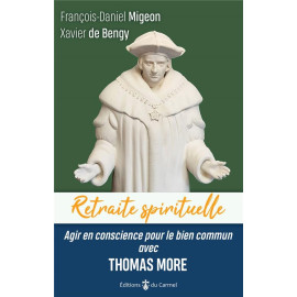François-Daniel Migeon - Retraite spirituelle - Agir en conscience pour le bien commun avec Thomas More