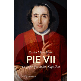 Xavier Maréchaux - Pie VII - Le pape qui défia Napoléon