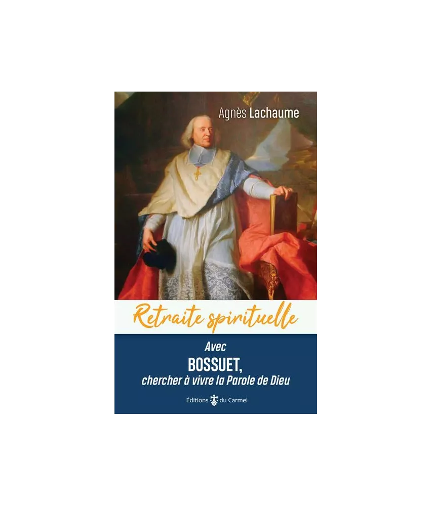 Retraite spirituelle avec Bossuet - Chercher à vivre la Parole de Dieu