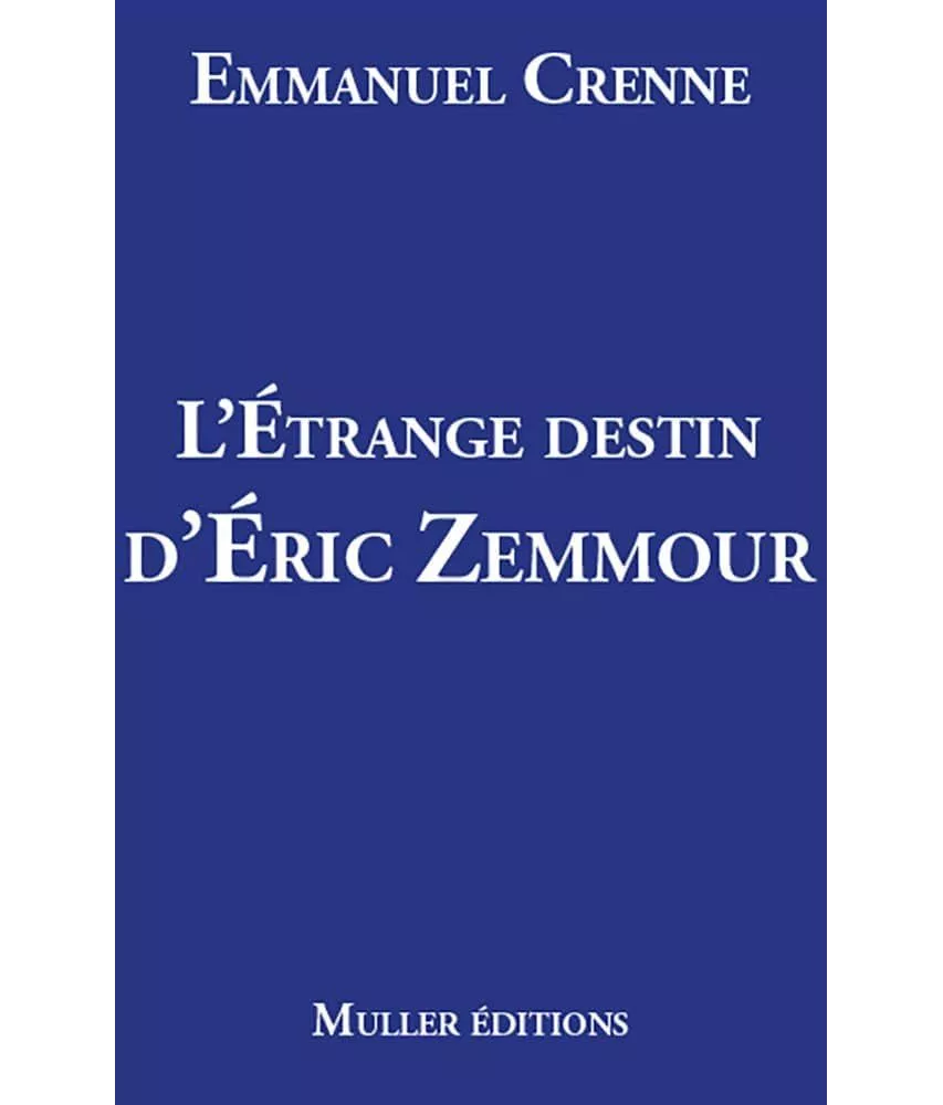 Emmanuel Crenne - L'étrange destin d'Eric Zemmour