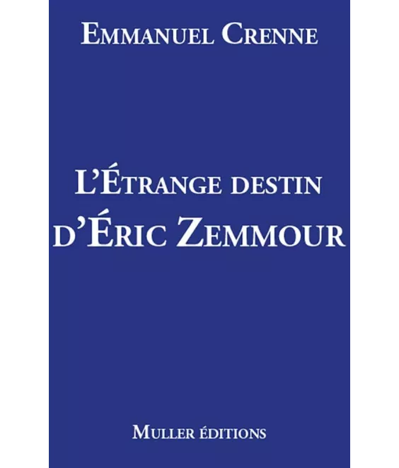 Emmanuel Crenne - L'étrange destin d'Eric Zemmour