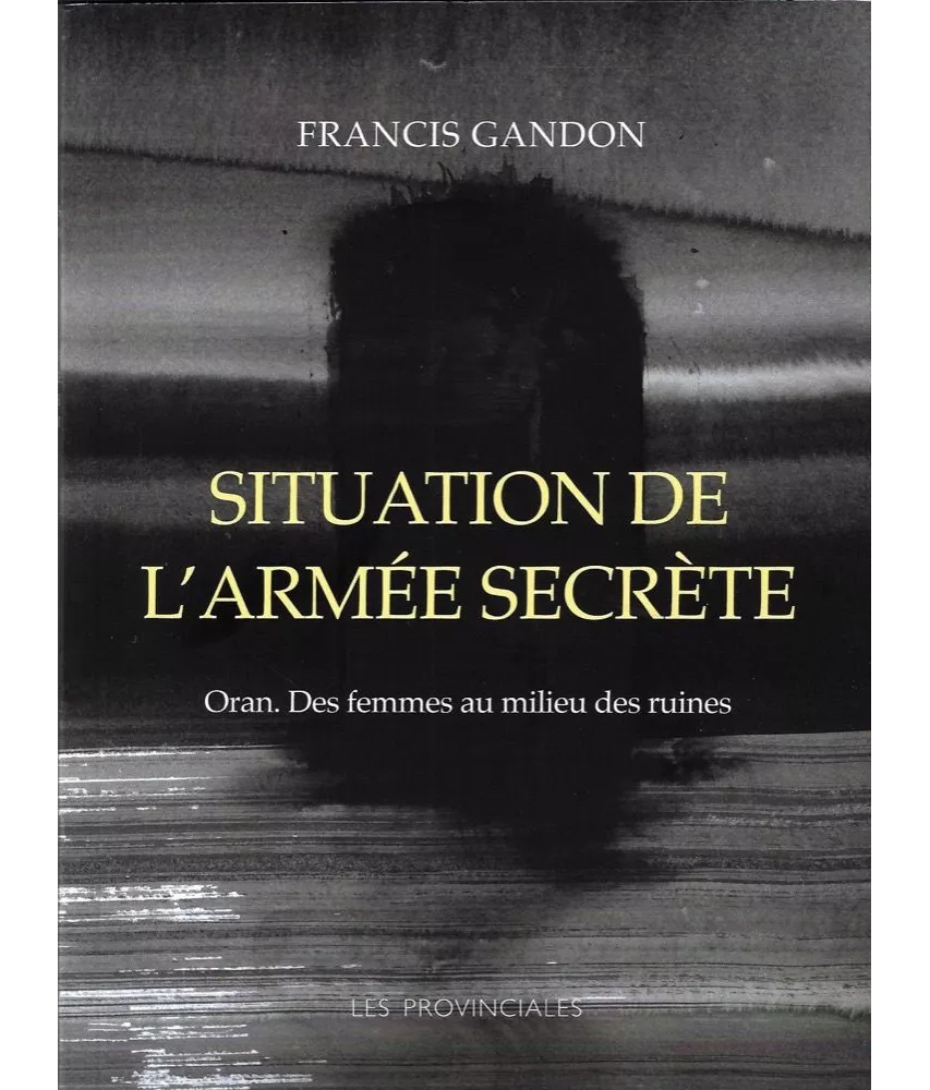 Francis Gandon - Situation de l'armée secrète - Oran. Des femmes au milieu des ruines