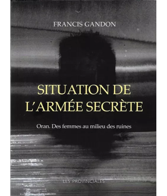 Francis Gandon - Situation de l'armée secrète - Oran. Des femmes au milieu des ruines