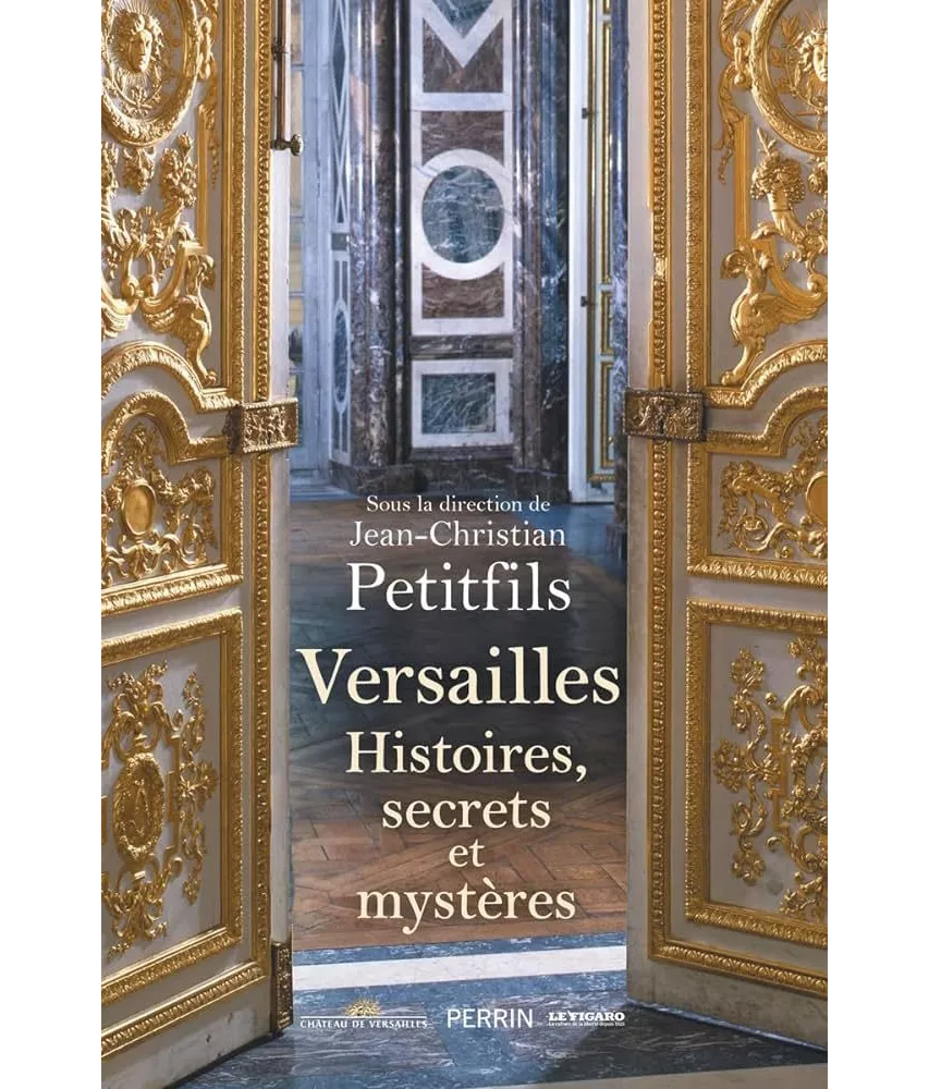Jean-Christian Petitfils - Versailles - Histoires, secrets et mystères