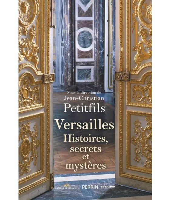 Jean-Christian Petitfils - Versailles - Histoires, secrets et mystères