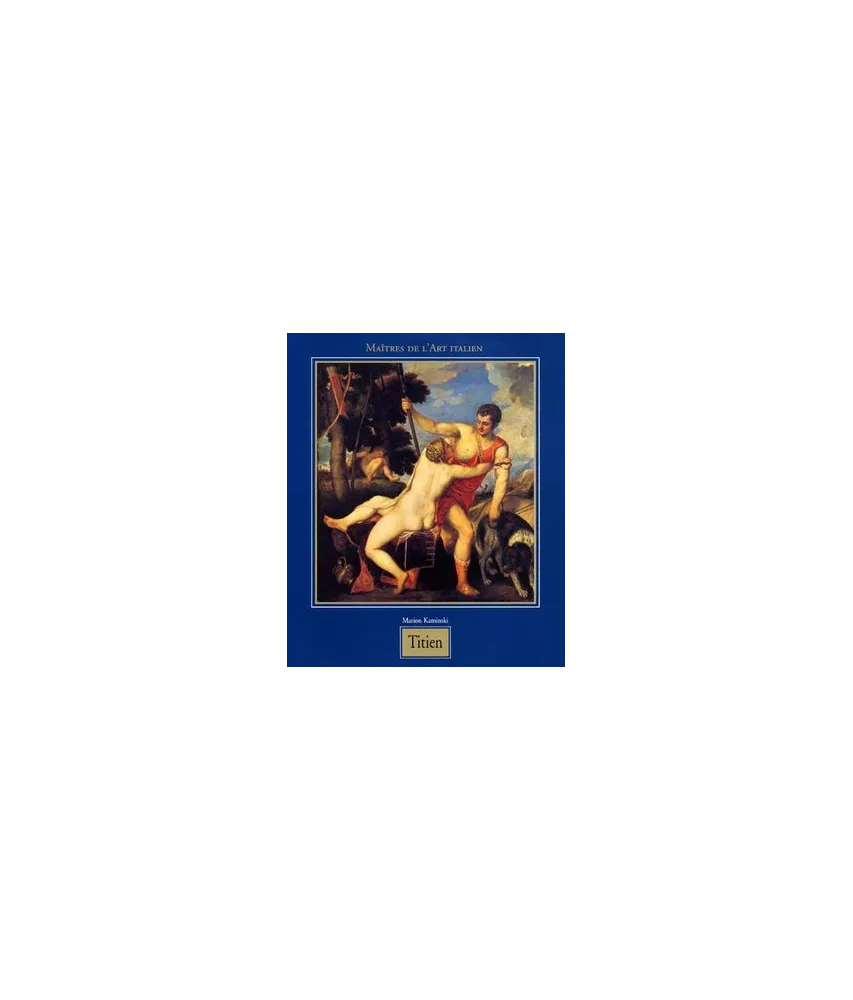 Marion  Kaminski - Tiziano Vecellio, surnommé Titien 1488/1490 - 1576