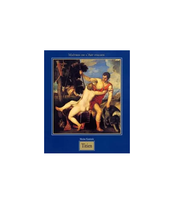 Marion  Kaminski - Tiziano Vecellio, surnommé Titien 1488/1490 - 1576