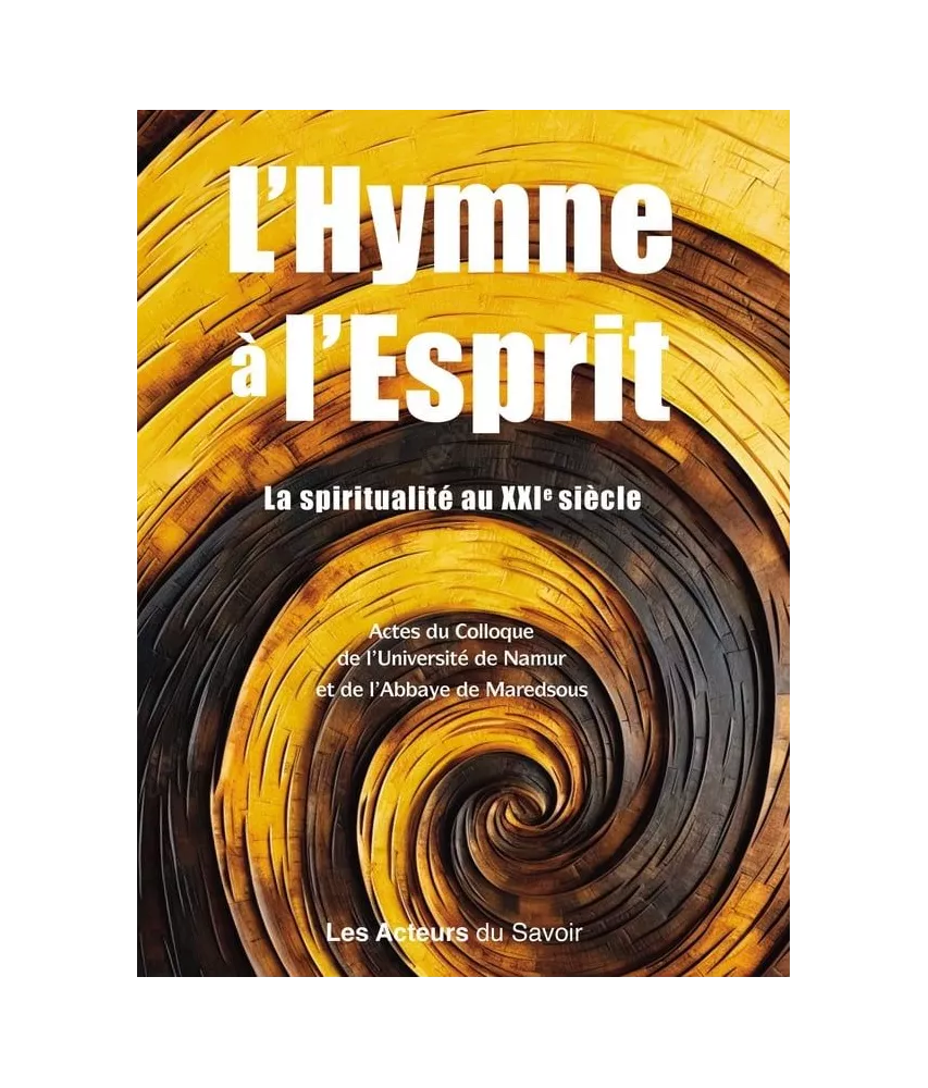 Abbaye Saint Benoît de Maredsous - Hymne à l'esprit - La spiritualité au XXI° siècle