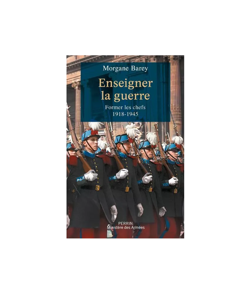 Morgane Barey - Enseigner la guerre - Former les chefs 1918-1945