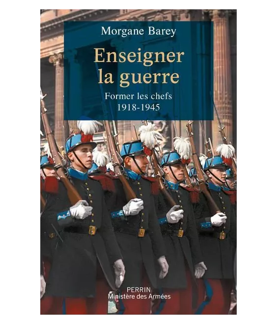 Morgane Barey - Enseigner la guerre - Former les chefs 1918-1945