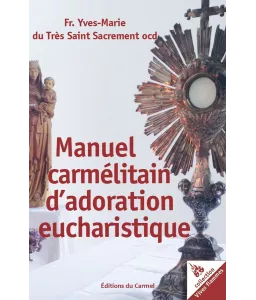 Frère Yves-Marie du saint Sacrement, ocd - Manuel d'adoration eucharistique à l'école du Carmel