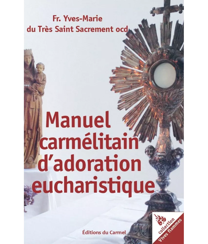 Frère Yves-Marie du saint Sacrement, ocd - Manuel d'adoration eucharistique à l'école du Carmel