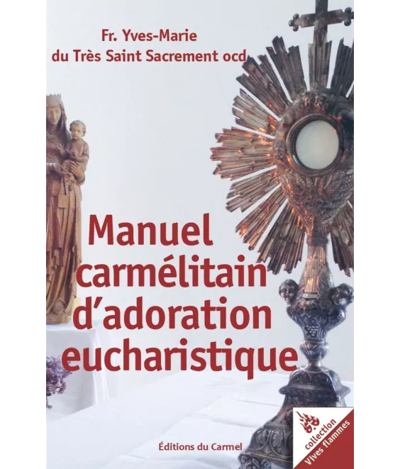 Frère Yves-Marie du saint Sacrement, ocd - Manuel d'adoration eucharistique à l'école du Carmel