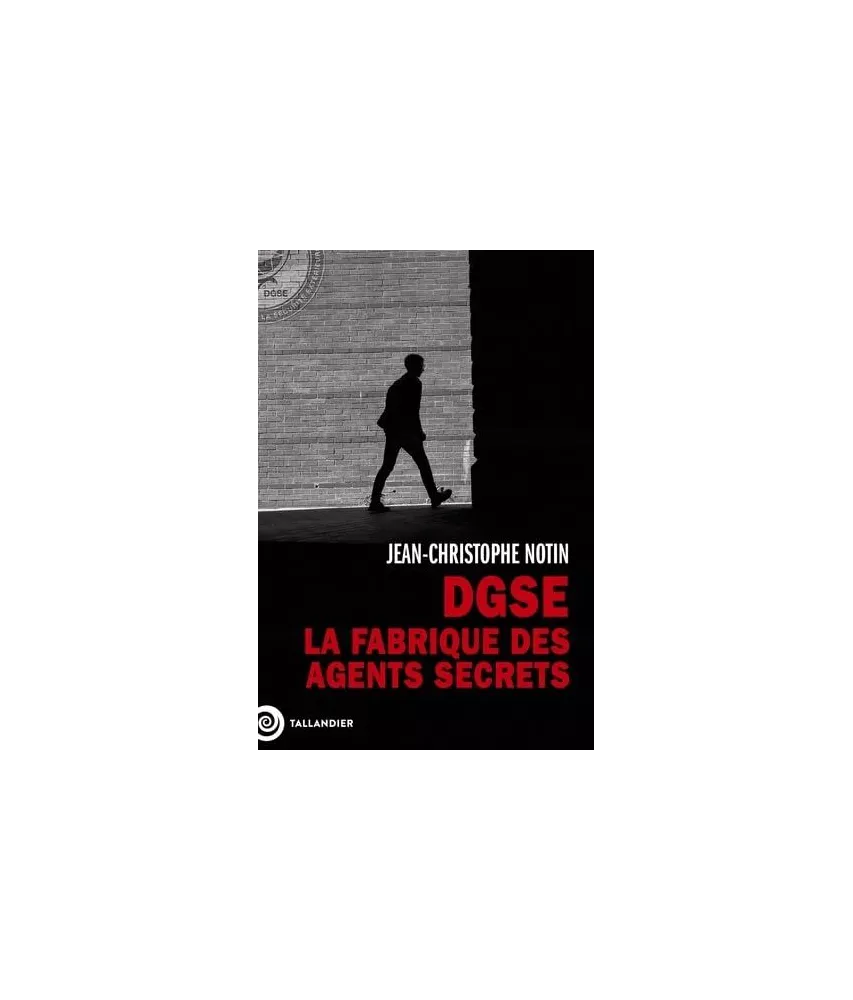 Jean-Christophe Notin - DGSE - La fabrique des agents secrets