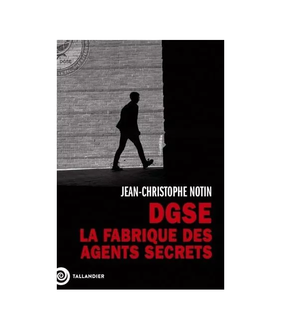 Jean-Christophe Notin - DGSE - La fabrique des agents secrets