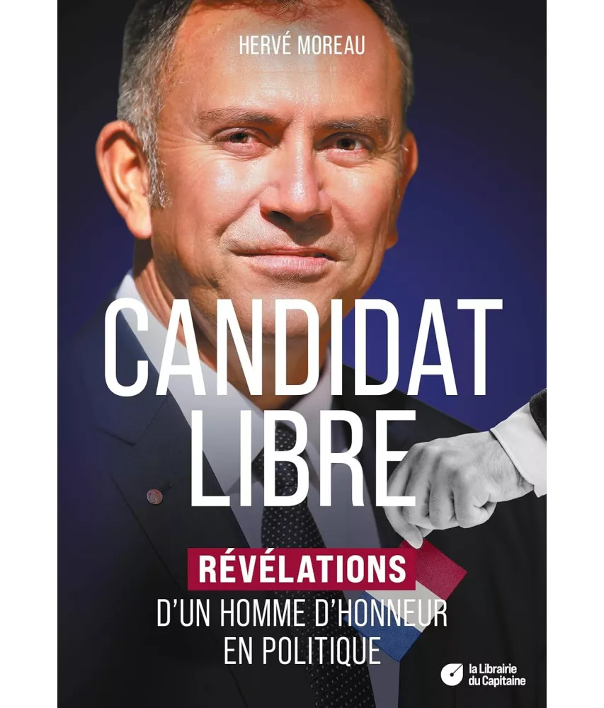Hervé Moreau - Candidat libre - Révélations d'un homme d'honneur en politique