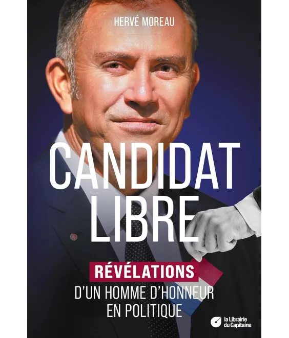 Hervé Moreau - Candidat libre - Révélations d'un homme d'honneur en politique