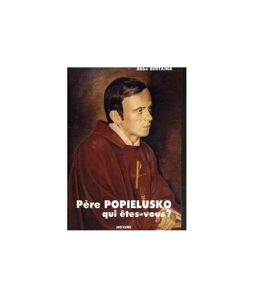 Abbé Marie-Jean Bertaina - Père Popielusko qui êtes-vous ?