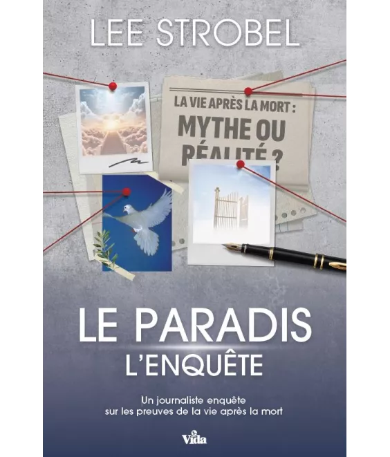 Lee Strobel - Le Paradis, l'enquête - Un journaliste enquête sur les preuves de la vie après la mort