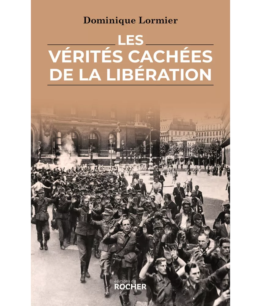 Dominique Lormier - Les vérités cachées de la Libération