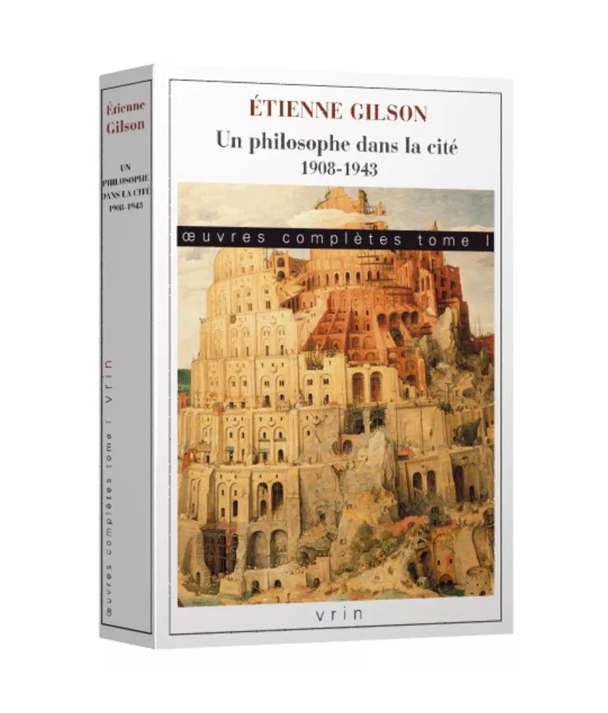 Etienne Gilson - Œuvres complètes Tome I : Un philosophe dans la cité. 1908-1943