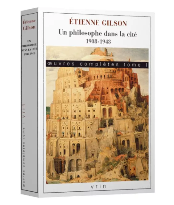 Etienne Gilson - Œuvres complètes Tome I : Un philosophe dans la cité. 1908-1943