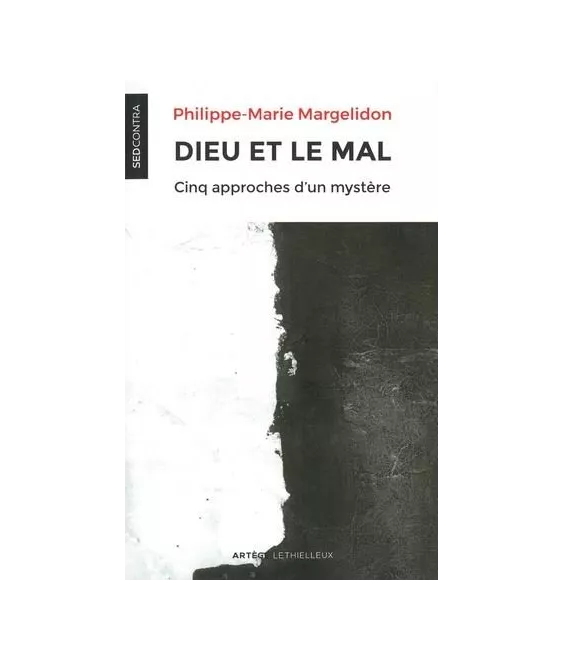 Philippe-Marie Margelidon - Dieu et le Mal - Cinq approches d'un mystère