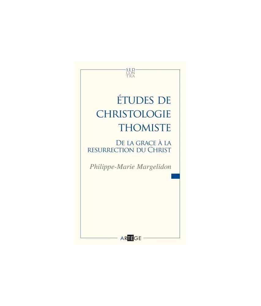 Philippe-Marie Margelidon - Etudes de christologie thomiste - De la grâce à la résurrection du Christ