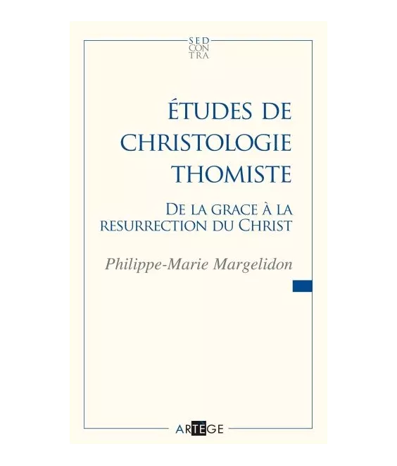Philippe-Marie Margelidon - Etudes de christologie thomiste - De la grâce à la résurrection du Christ