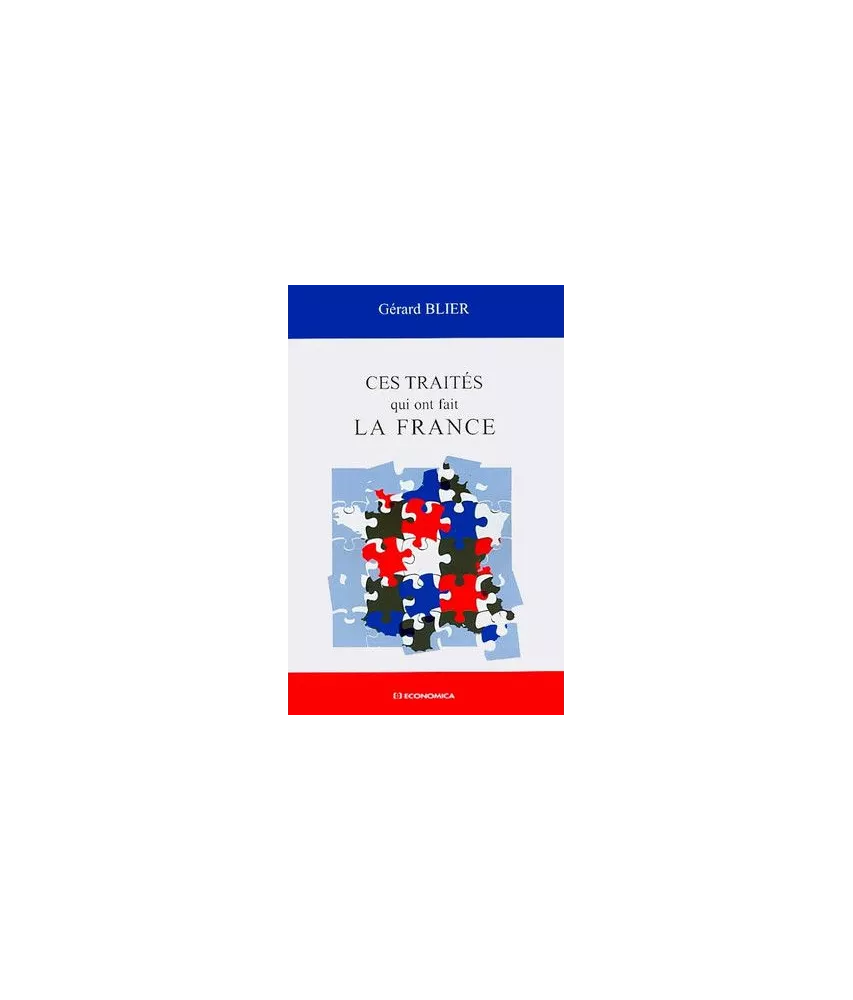 Gérard Blier - Ces traités qui ont fait la France