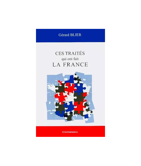 Gérard Blier - Ces traités qui ont fait la France