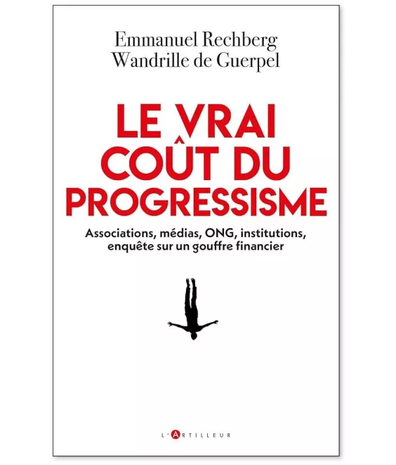 Wandrille de Guerpel - Le vrai coût du progressisme - Associations, médias, ONG, institutions, enquête sur un gouffre financier