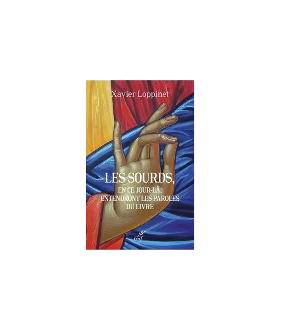 Xavier Loppinet - Les sourds, en ce jour-là entendront les paroles du livre