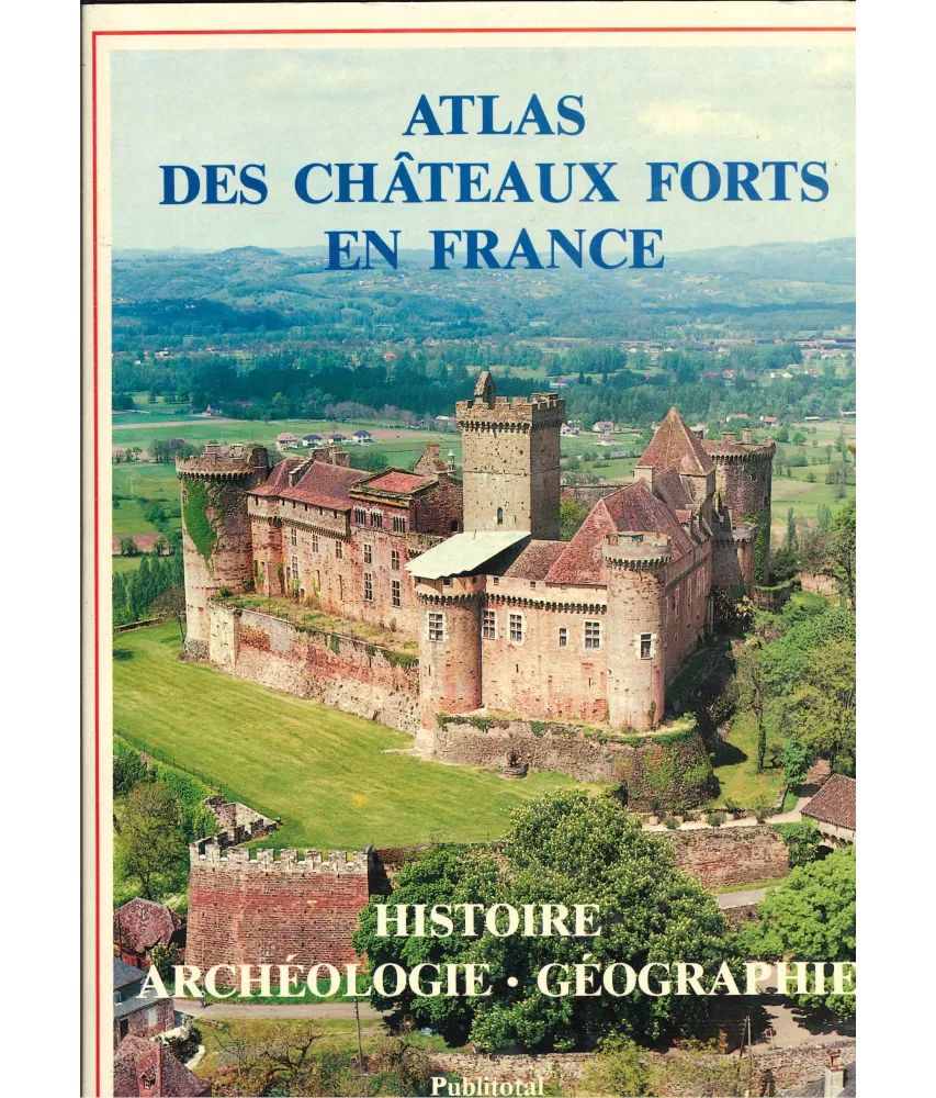 Charles-Laurent Salch - Atlas des châteaux forts en France - Histoire - Archéologie - Géographie