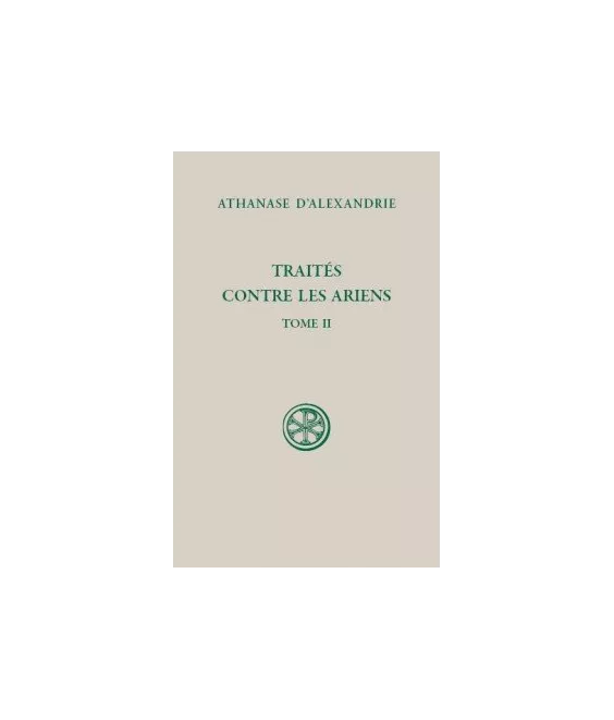 Athanase d'Alexandrie - Traités contre les Ariens - Tome II (SC 599)