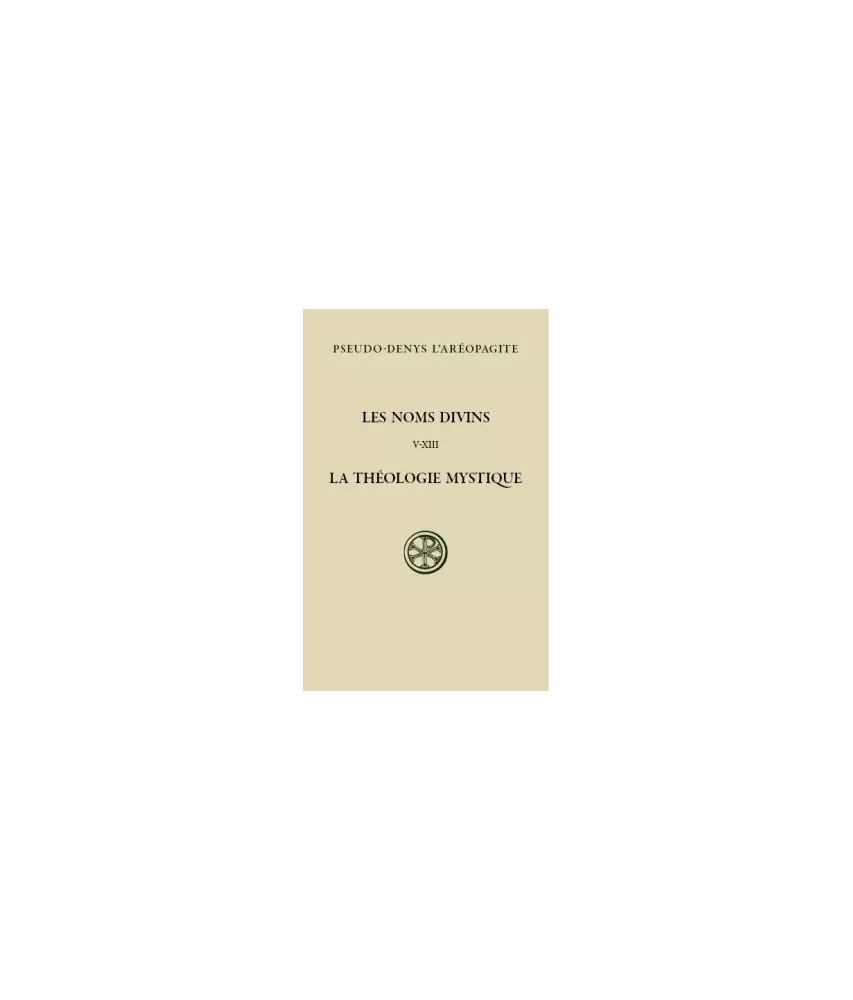 Pseudo-Denys L'Aréopagite - Les noms divins. La Théologie mystique - Tome II