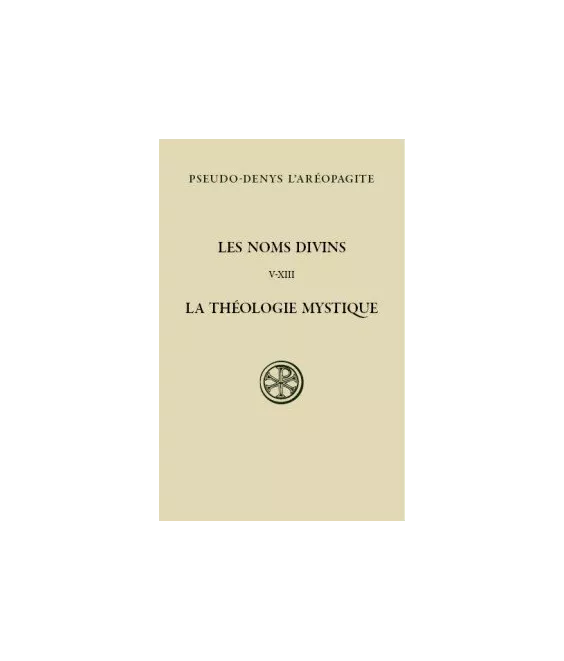 Pseudo-Denys L'Aréopagite - Les noms divins. La Théologie mystique - Tome II