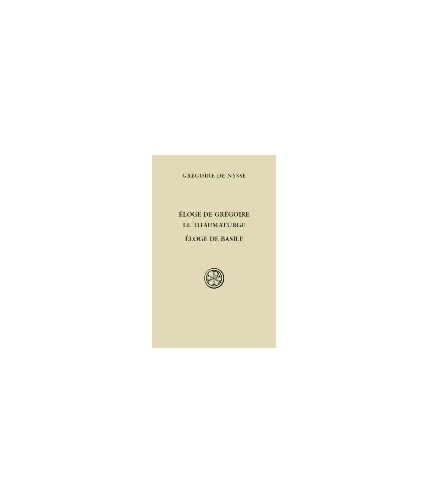 Grégoire de Nysse - Eloge de Grégoire le Thaumaturge. Eloge de Basile (SC 573)