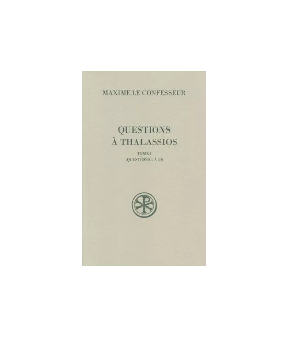 Maxime Le Confesseur - Questions à Thalassios - Tome I (SC 529)
