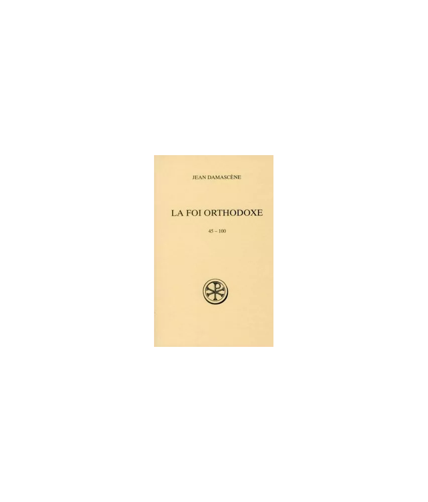 Saint Jean Damascène - La Foi orthodoxe 45-100 (SC 540)