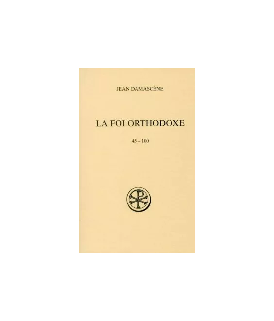 Saint Jean Damascène - La Foi orthodoxe 45-100 (SC 540)
