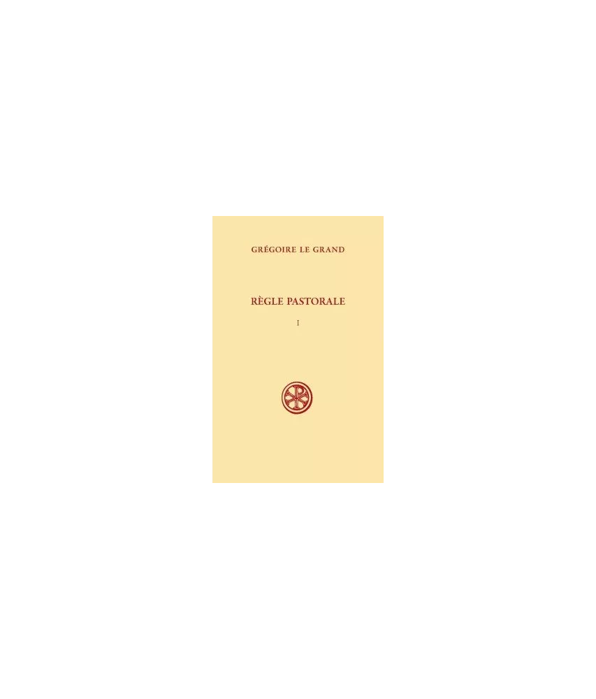 Saint Grégoire le Grand - La Règle pastorale - Tome I (SC 381)