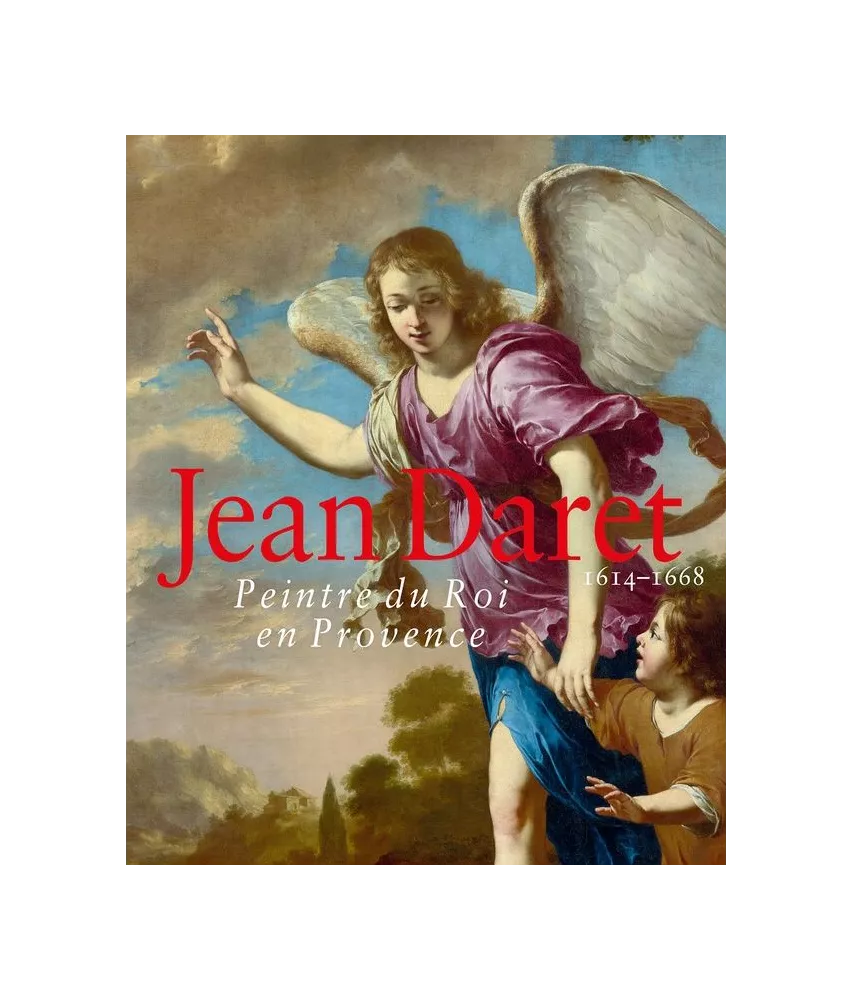 Jane MacAvock - Jean Daret peintre du Roi en Provence, 1614-1668