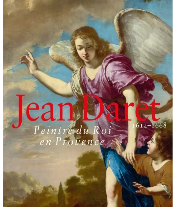 Jane MacAvock - Jean Daret peintre du Roi en Provence, 1614-1668