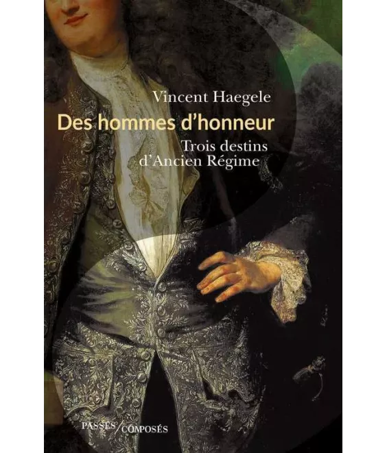 Vincent Haegele - Des hommes d'honneur - Trois destins d'Ancien Régime